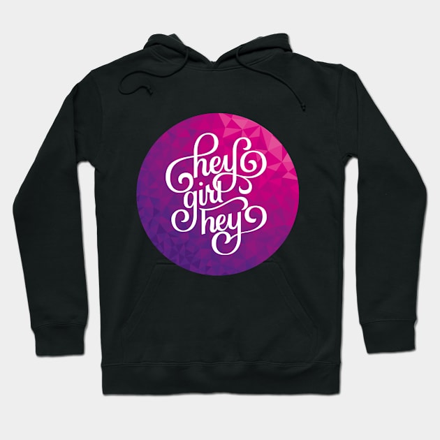 Hey Girl Hey Hoodie by polliadesign